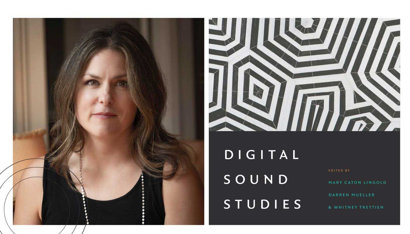 Mary Caton Lingold, PhD (co-editor) and the cover of 'Digital Sound Studies'